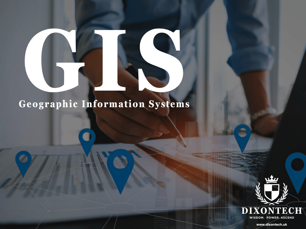 GEOGRAPHIC INFORMATION SYSTEMS (GIS)